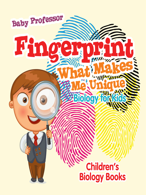 Title details for Fingerprint--What Makes Me Unique --Biology for Kids--Children's Biology Books by Baby Professor - Available